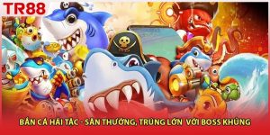 Bắn Cá Hải Tặc - Săn Thưởng, Trúng Lớn Với Boss Khủng