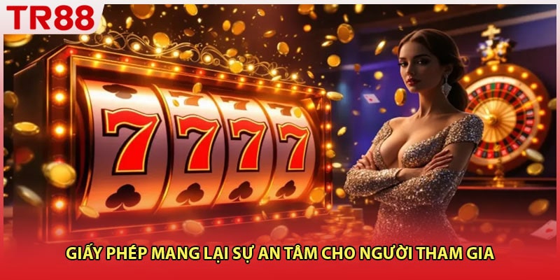 Giấy phép mang lại sự an tâm cho người tham gia