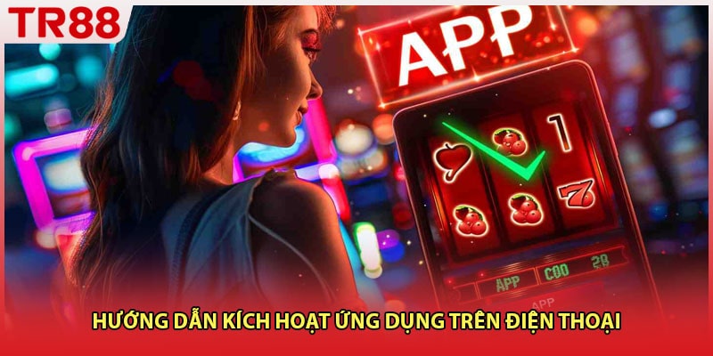 Hướng dẫn kích hoạt ứng dụng trên điện thoại
