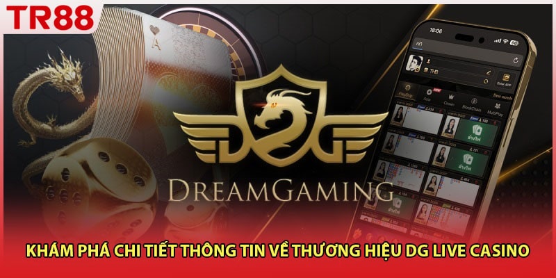 Khám phá chi tiết thông tin về thương hiệu DG live casino