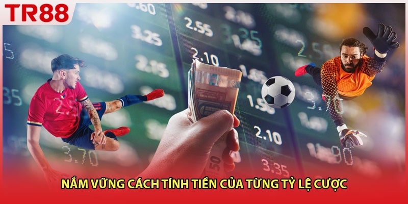 Nắm vững cách tính tiền của từng tỷ lệ cược