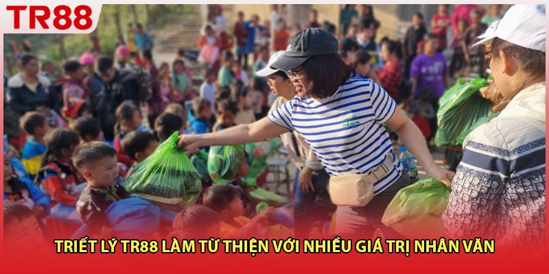 Triết lý TR88 làm từ thiện với nhiều giá trị nhân văn